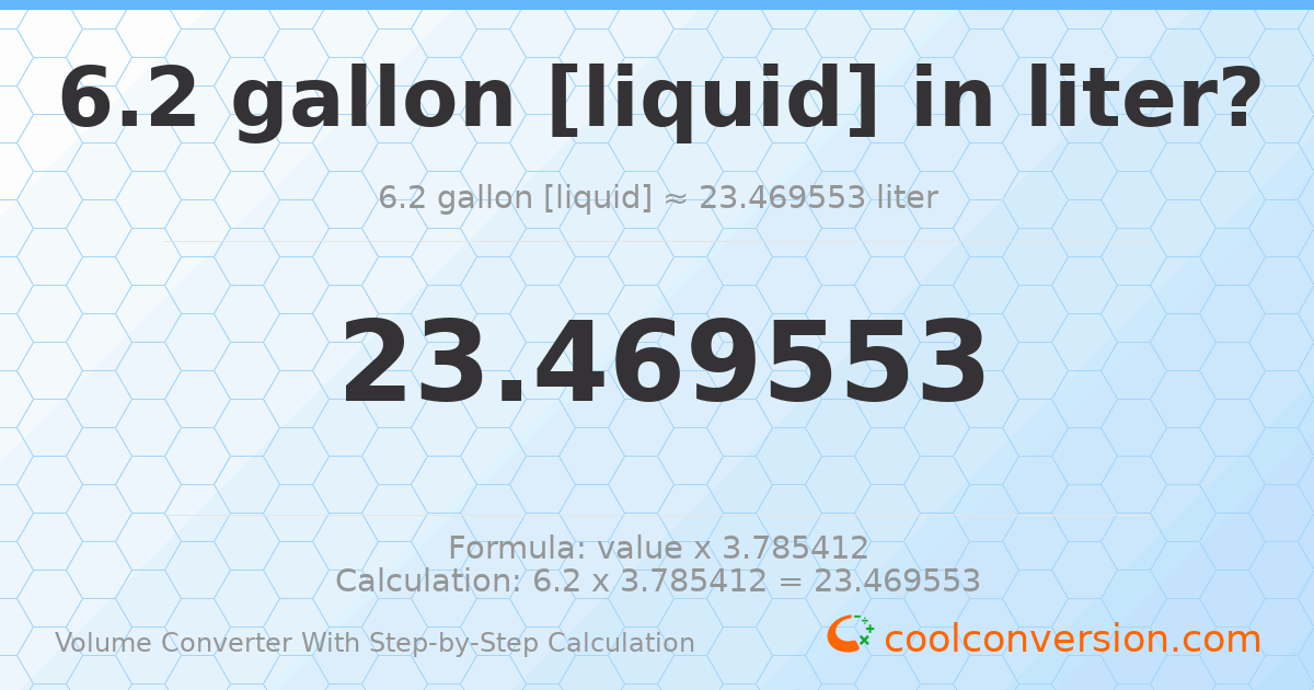6.2 gallons [liquid] = 23.4696 liters